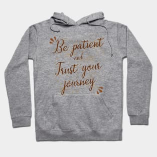 Be patient and trust your journey Hoodie